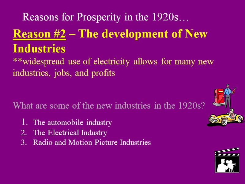 Reasons for Prosperity in the 1920s… Reason #2 – The development of New Industries